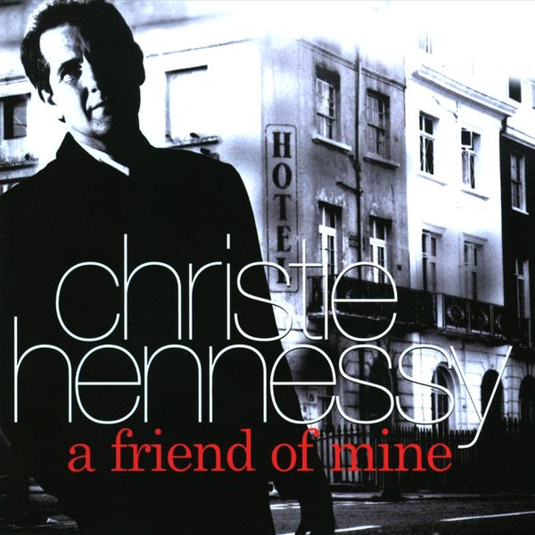 CHRISTIE HENNESSY - A FRIEND OF MINE (2009)