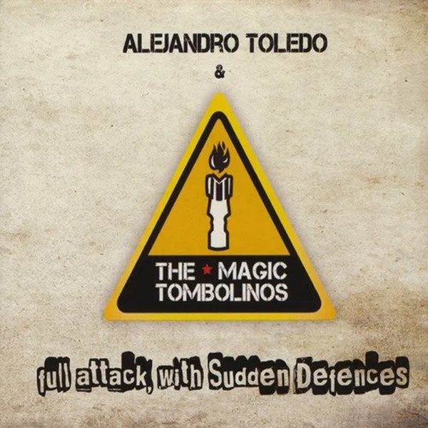 ALEJANDRO TOLEDO & THE MAGIC TOMBOLINOS - FULL ATTACK, WITH SUDDEN DEFENSES (2009)